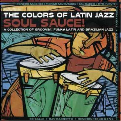 The Colors of Latin Jazz: Soul Sauce!