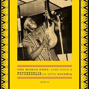 World Ends: Afro Rock & Psychedelia in 1970s