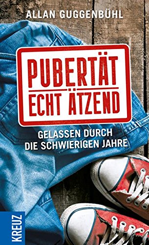 Pubertät - echt ätzend: Gelassen durch die schwierigen Jahre (German Edition)