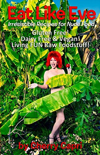 eat like eve irresistible recipes for nude food gluten free dairy free  vegan live fun raw foodstuff