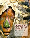 Sharing the Maskmaking Journey: A Faces of Your Soul Teachers Manual