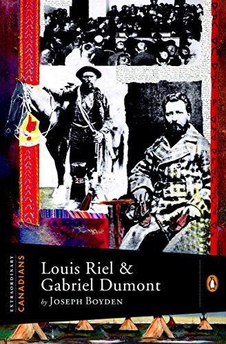 Extraordinary Canadians Louis Riel And Gabriel Dumont