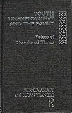Youth unemployment and the family : voices of disordered times