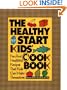 The Healthy Start Kids' Cookbook: Fun and Healthful Recipes That Kids Can Make Themselves