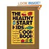 The Healthy Start Kids' Cookbook: Fun and Healthful Recipes That Kids Can Make Themselves