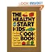 The Healthy Start Kids' Cookbook: Fun and Healthful Recipes That Kids Can Make Themselves