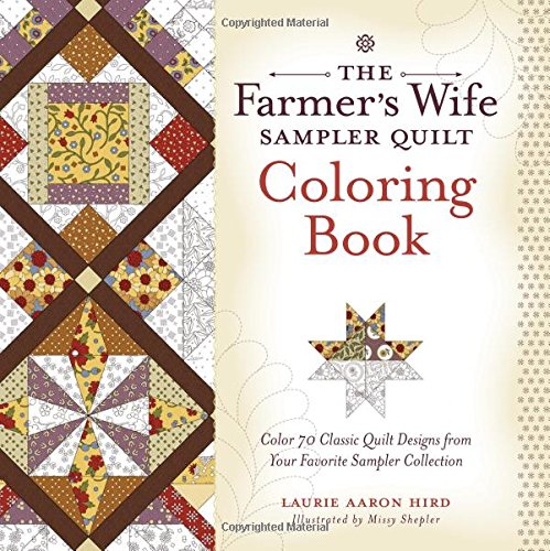 The Farmer's Wife Sampler Quilt Coloring Book: Color 70 Classic Quilt Designs from Your Favorite Sampler Collection, by Laurie Aaron Hird