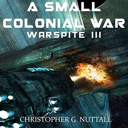 A Small Colonial War (Ark Royal #6, Warspite #3) - Christopher Nuttall