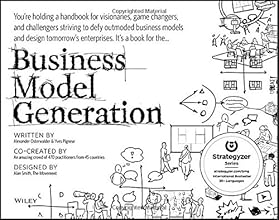 Business Model Generation: A Handbook for Visionaries, Game Changers, and Challengers