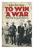 To win a war : 1918, the year of victory