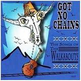 Got No Chains: the Songs of the Walkabouts