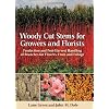 Woody Cut Stems for Growers and Florists: Production and Post-harvest Handling of Branches for Flowers, Fruit, and Foliage