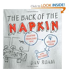 The Back of the Napkin: Solving Problems and Selling Ideas with Pictures