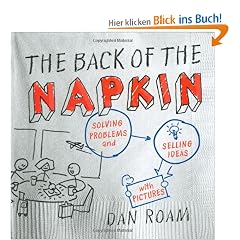 The Back of the Napkin: Solving Problems and Selling Ideas with Pictures