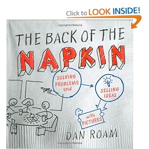 The Back of the Napkin: Solving Problems and Selling Ideas with Pictures