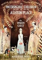 The Incorrigible Children of Ashton Place: Book III: The Unseen Guest