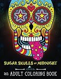 Sugar Skulls at Midnight Adult Coloring Book: Dramatic Black Background for Neon & Fluorescent Coloring : Dia de Los Muertos & Day of the Dead Sugar ... & Color Therapy Series - Blacklight Edition)