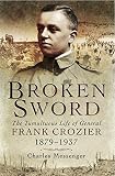 Broken sword : the tumultuous life of General Frank Crozier, 1897-1937
