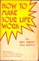 How to Make Your Life Work or Why Aren't You Happy?