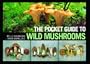 The Pocket Guide to Wild Mushrooms: Helpful Tips for Mushrooming in the Field