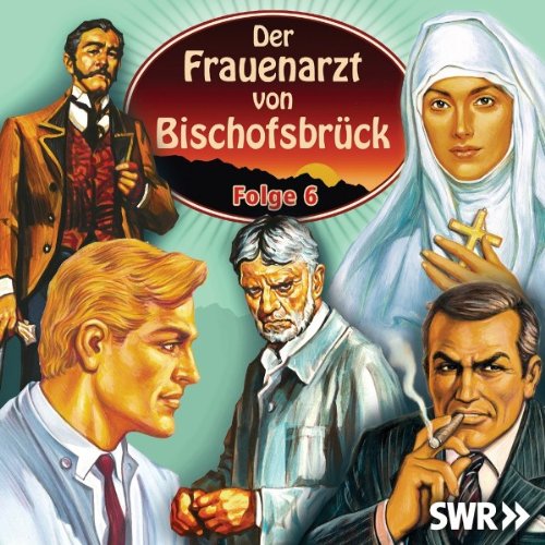 Produkt-Bild: SWR - Der Frauenarzt von Bischofsbr&uuml;ck - Folge 6