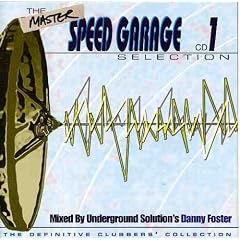 The Master Speed Garage Selection CD 1 by  Danny Foster, Underground Solution, State of Mind, Dub Syndicate, and Ray Hurley 
