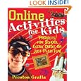 Online Activities for Kids: Projects for School, Extra Credit, or Just Plain Fun! by Preston Gralla