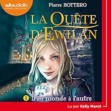 D'un monde à l'autre (La Quête d'Ewilan 1) | Livre audio Auteur(s) : Pierre Bottero Narrateur(s) : Kelly Marot