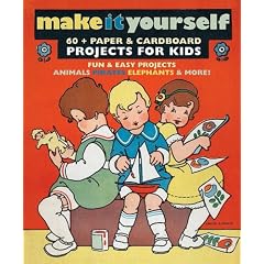 Make It Yourself: Paper & Cardboard Projects for Kids