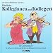 Das Geschenkbuch f�r liebe Kollegen!: Ein Geschenkbuch f�r die Frau oder den Mann, mit der/dem man die l�ngste Zeit des Tages verbringt