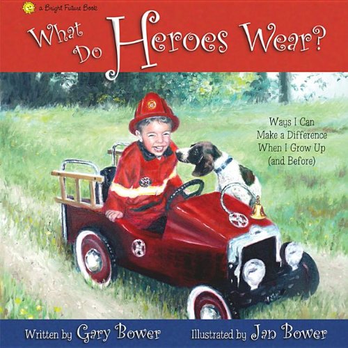 What Do Heroes Wear?: Ways I Can Make a Difference When I Grow Up (and Before (Bright Future Book)