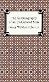 The Autobiography of an Ex-Colored Man [with Biographical Introduction]