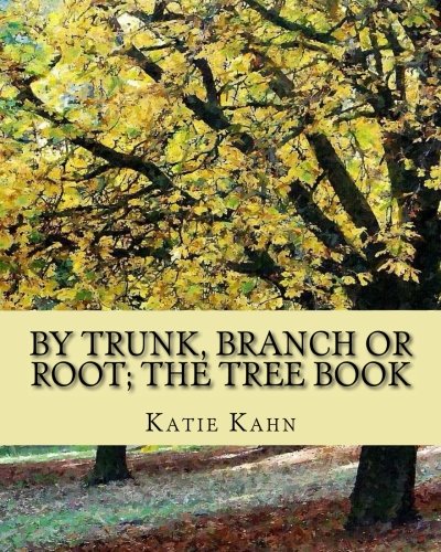 By Trunk, Branch or Root; The Tree Book