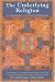 The Underlying Religion: An Introduction to the Perennial Philosophy (Kindle Edition)