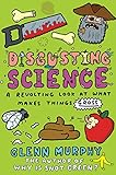 Disgusting science : a revolting look at what makes things gross