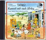 Tadias! Kommt mit nach Afrika (CD): Lieder, Spiele, T&auml;nze & Musik aus Afrika
