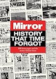 Mirror : history that time forgot : 100 front pages and the stories behind them