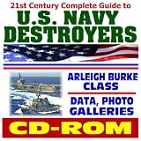 21st Century Complete Guide to U.S. Navy Destroyers - Arleigh Burke Class Warships - plus Dock Landing and Mine Countermeasures Ships, Comprehensive Information and Photo Galleries (CD-ROM)