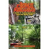 Trails of Central Arkansas: A Guide to Central Arkansas' Land and Water Trails ~ Mr. Johnnie Chamberlin