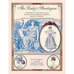 The Lady's Stratagem: A Repository of 1820s Directions for the Toilet, Mantua-Making, Stay-Making, Millinery & Etiquette