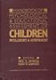 Handbook of Psychological and Educational Assessment of Children: Intelligence and Achievement