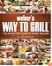 Weber's Way to Grill: The Step-by-Step Guide to Expert Grilling (Sunset Books)