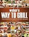 Weber's Way to Grill: The Step-by-Step Guide to Expert Grilling (Sunset Books) Weber's Way to Grill: The Step-by-Step Guide to Expert Grilling (Sunset Books)