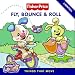 Fisher-Price: Fly, Bounce & Roll: Things That Move