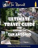 Visit The Riverwalk: The Ultimate Guide for Visitors to San Antonio