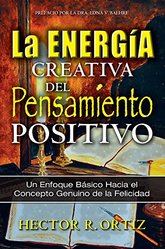 Creative Energy of Positive Thinking, The: A Basic Approach to the Genuine Concept of Happiness (Spanish Edition)
