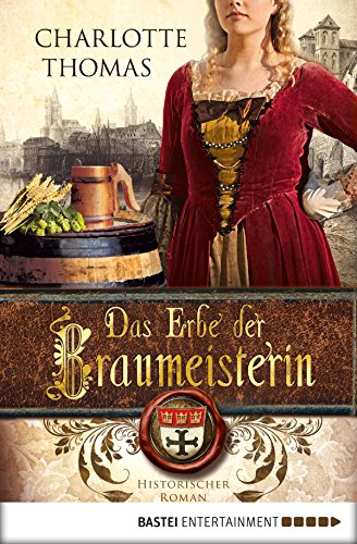 Das Erbe der Braumeisterin: Historischer Roman (Klassiker. Historischer Roman. Bastei Lübbe Taschenbücher) (German Edition)