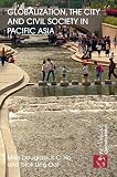 Globalization, the city and civil society in Pacific Asia : the social production of civic spaces