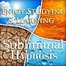 Enjoy Studying & Learning Subliminal Affirmations: Fun With Education & Study Skills, Solfeggio Tones, Binaural Beats, Self Help Meditation Hypnosis