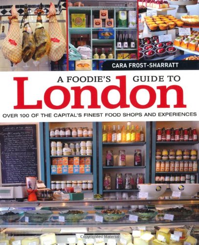 A Foodie's Guide to London. Cara Frost-Sharratt
